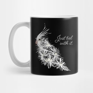 Just Tiel With It Mug